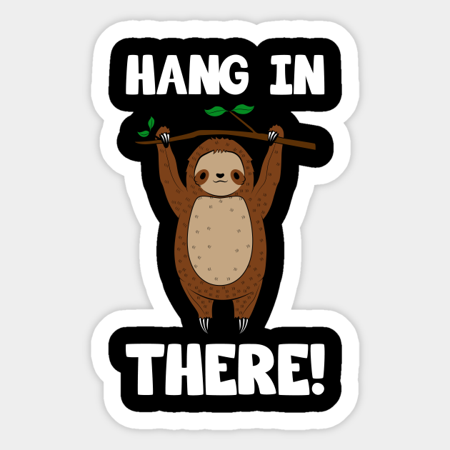 Cute Sloth Hang In There - Sloth - Sticker | TeePublic